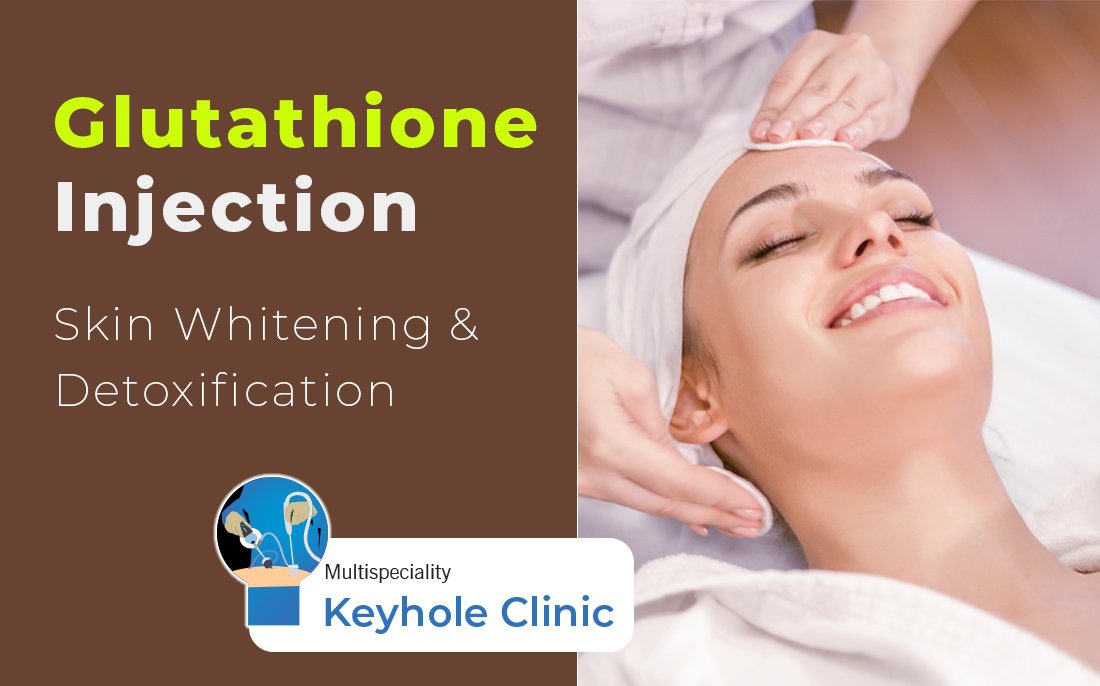 Glutathione Injection For Skin Whitening & Detoxification available at Keyhole Clinic, Kochi