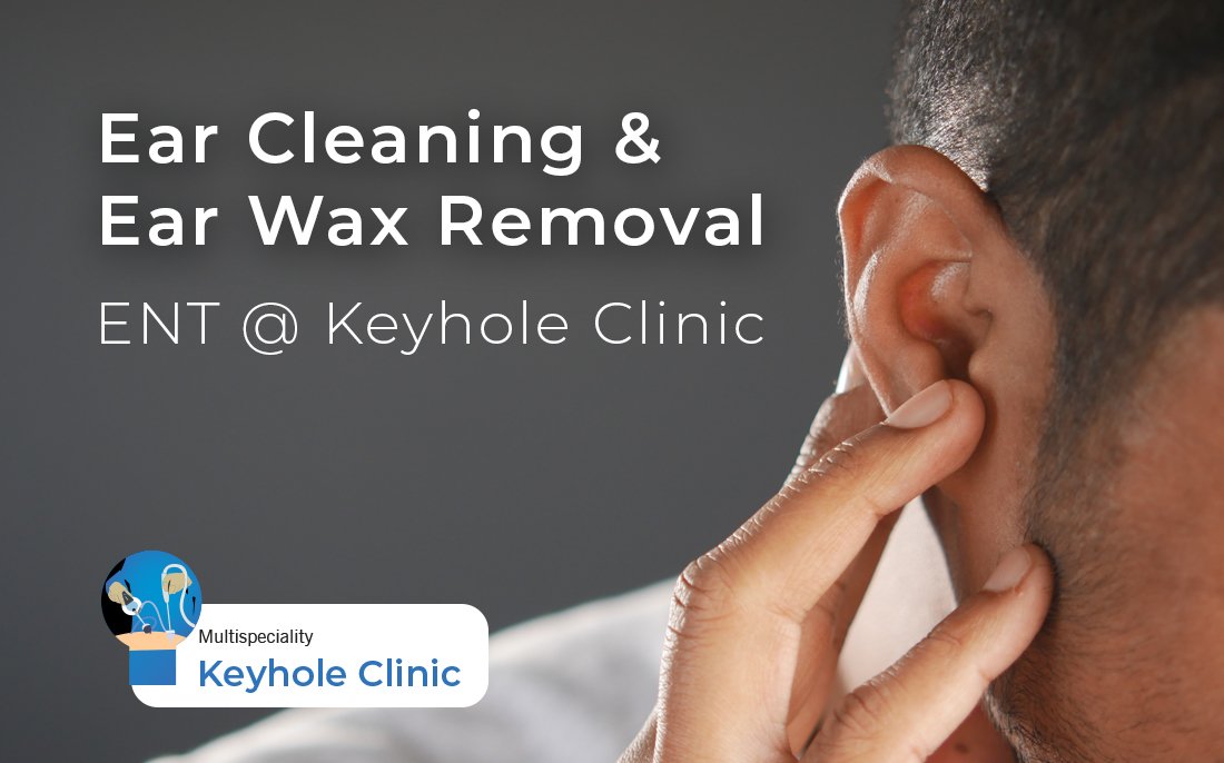 Ear Cleaning and Ear wax Removal - ENT at Keyhole Clinic